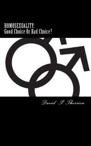 Homosexuality Good Choice Or Bad Choice?: Good Choice Or Bad Choice?