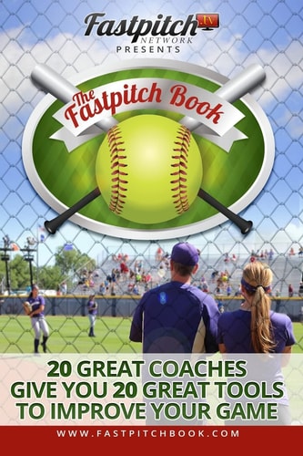 The Fastpitch Book 20 Great Coaches Give You 20 Great Tools to Improve Your Game