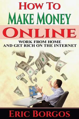 How to Make Money Online Work from Home and Get Rich on the Internet