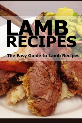 Lamb Recipes The Easy Guide to Lamb Recipes