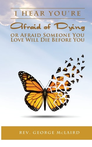 I Hear You're Afraid of Dying Or Afraid Someone You Love Will Die Before You