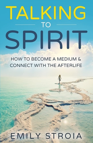 Talking to Spirit How to Become a Medium & Connect with the Afterlife