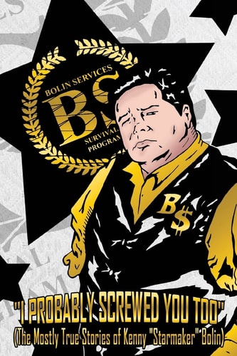 I Probably Screwed You Too The Mostly True Stories of Kenny "Starmaker" Bolin: White as My Heart Edition
