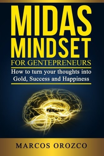 Midas Mindset for Gentepreneurs How to Turn Your Thoughts Into Gold, Success and Happiness