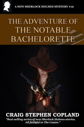 The Adventure of the Notable Bachelorette A New Sherlock Holmes Mystery
