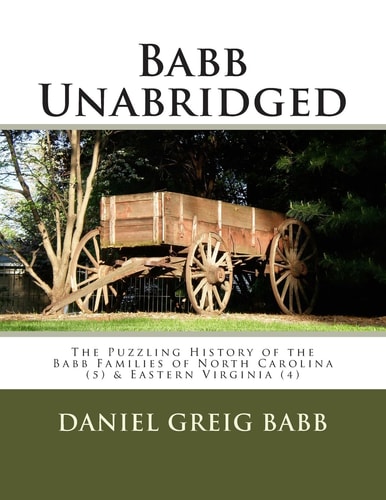 Babb Unabridged The Puzzling History of the Babb Families of North Carolina & Eastern Virginia