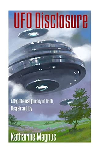 UFO Disclosure A Hypothetical Journey of Truth, Despair And Joy