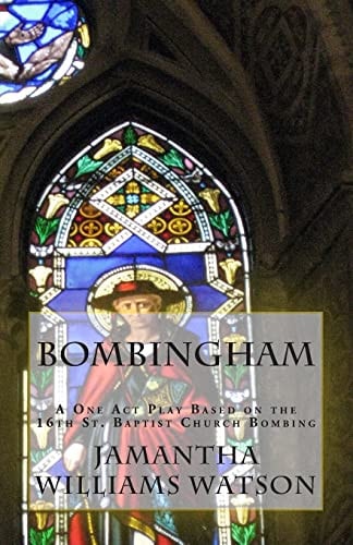 Bombingham A One Act Play Based on the 16th St. Baptist Church Bombing