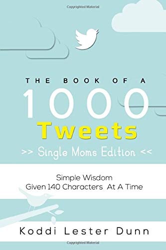 Book of 1000 Tweets (the Single Moms Edition) Simple Wisdom Given 140 Characters at a Time