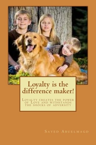 Loyalty Is the Difference Maker! Loyalty Creates the Power of Love and Withstands the Shocks of Adversity