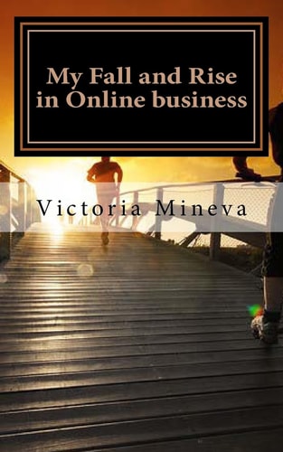 My Fall and Rise in Online Business The Story of an Ordinary Dreamer Who Still Believes