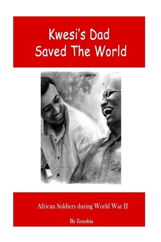 Kwesi's Dad Saved The World African Soldiers During World War II