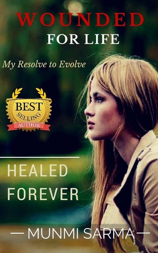 Wounded for Life, Healed Forever My Resolve to Evolve