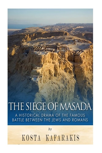 The Siege of Masada A Historical Drama of the Famous Battle Between the Jews and Romans