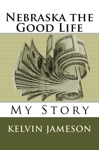Nebraska the Good Life My Story