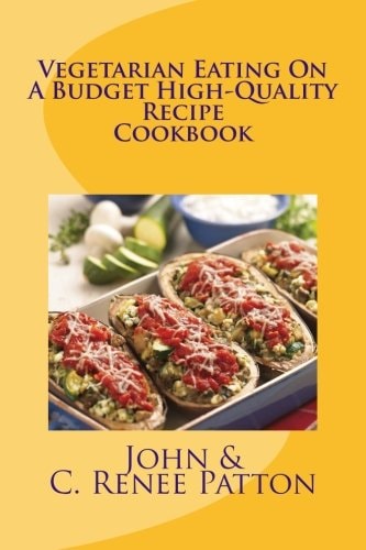 Vegetarian Eating on a Budget High-Quality Recipe Cookbook