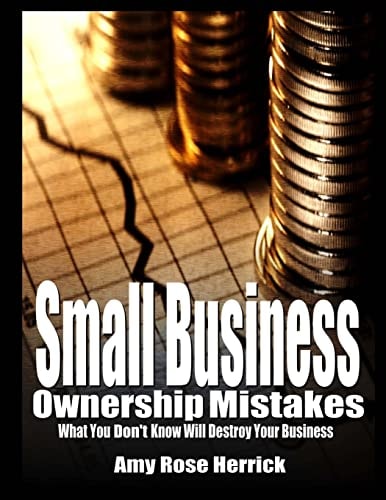 Small Business Ownership Mistakes What You Don't Know Will Destroy Your Business