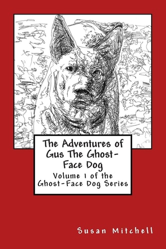 The Adventures of Gus the Ghost-Face Dog Volume 2 of the Gus the Ghost-Face Dog Series
