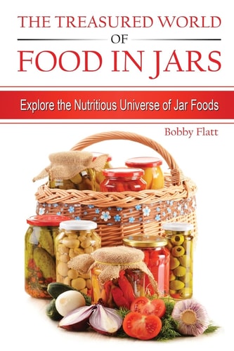 The Treasured World of Food in Jars Explore the Nutritious Universe of Jar Foods