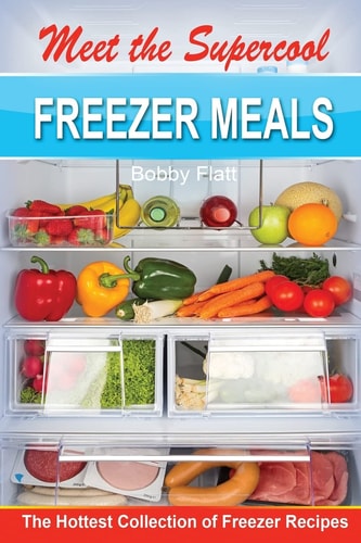 Meet the Supercool Freezer Meals The Hottest Collection of Freezer Recipes
