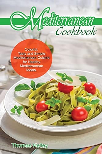 Mediterranean Cook Book Colorful, Tasty and Simple Mediterranean Cuisine for Healthy Mediterranean Meals