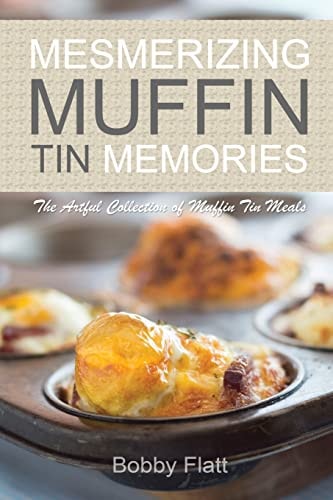 Mesmerizing Muffin Tin Memories The Artful Collection of Muffin Tin Meals