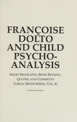 Françoise Dolto and Child Psychoanalysis Short Biography, Book Reviews, Quotes, and Comments