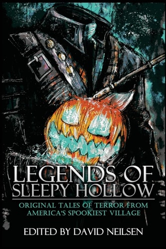 Legends of Sleepy Hollow Original Tales of Terror from America's Spookiest Village