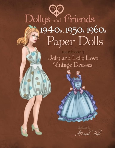 Dollys and Friends 1940s, 1950s, 1960s Paper Dolls Wardrobe 3 Jolly and Lolly Love Vintage Dresses