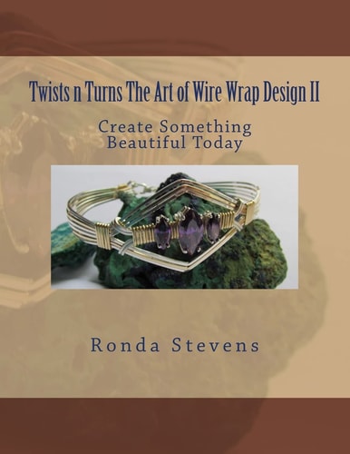Twists N Turns The Art of Wire Wrap Design II
