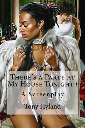 There's a Party at My House Tonight ! A Screenplay