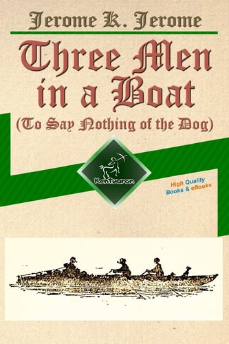 Three Men in a Boat (To Say Nothing of the Dog) New Illustrated Edition with 67 Original Drawings by A. Frederics, a Detailed Map of Tour, and a Photo of the Three Men