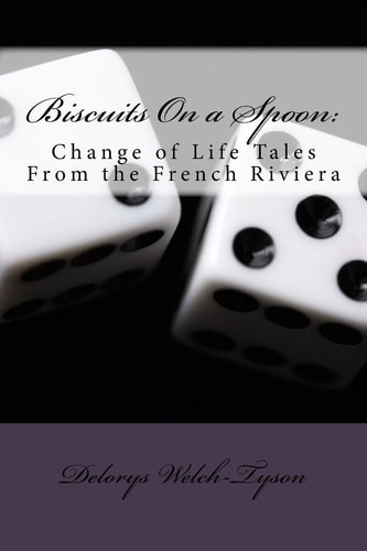 Biscuits On a Spoon : Change of Life Tales From the French Riviera