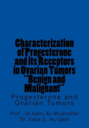 Characterization of Progesterone and Its Receptors in Ovarian Tumors "Benign and Malignant Progesterone and Ovarian Tumors