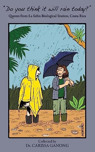 Do You Think It Will Rain Today? Quotes from la Selva Biological Station, Costa Rica