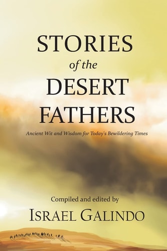 Stories of the Desert Fathers Ancient Wit and Wisdom for Today's Bewildering Times