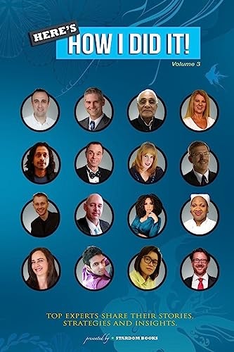 Here's How I Did It! Vol 3 World's Top Experts Share Their Stories, Strategies and Insights.