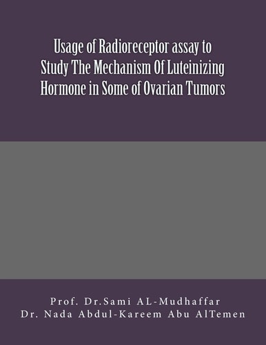 Usage of Radioreceptor Assay to Study The Mechanism Of Luteinizing Hormone in Some Of Ovarian Tumors LH in Ovarian Tumors