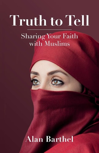Truth to Tell Sharing Your Faith with Muslims