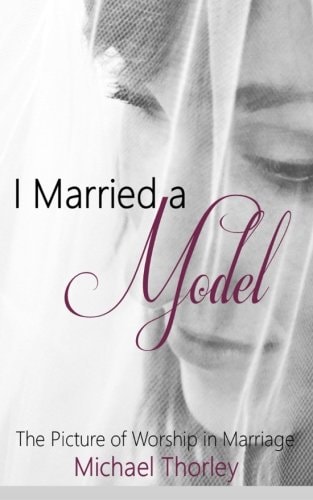 I Married a Model The Picture of Worship in Marriage