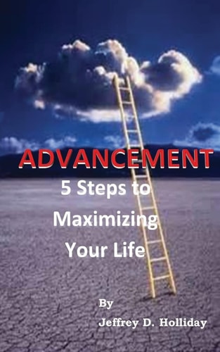 Advancement 5 Steps To Maximizing Your Life