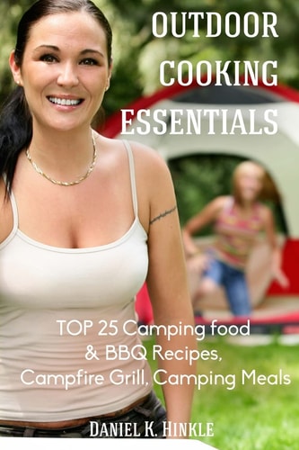 Outdoor Cooking Essentials Top 25 Camping Food & BBQ Recipes, Campfire Grill, C