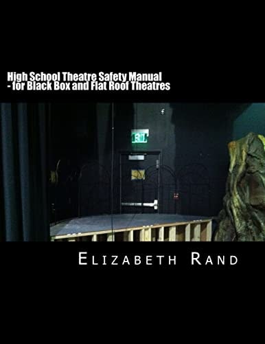 High School Theatre Safety Manual For Black Box and Flat Roof Theatres