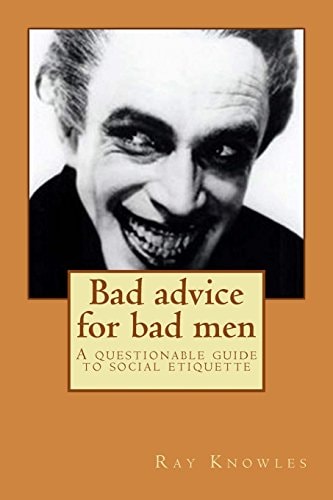 Bad Advice for Bad Men A Questionable Guide to Social Responsibility