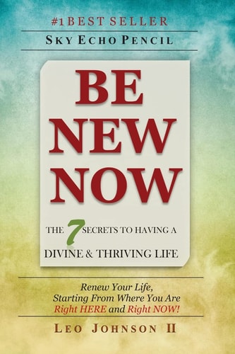 Be New Now The 7 Secrets to Having a Divine & Thriving Life