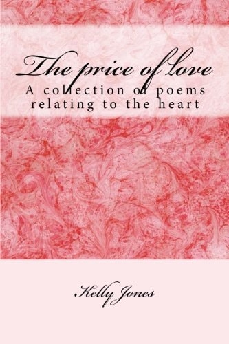 The Price of Love A Collection of Poems Relating to the Heart