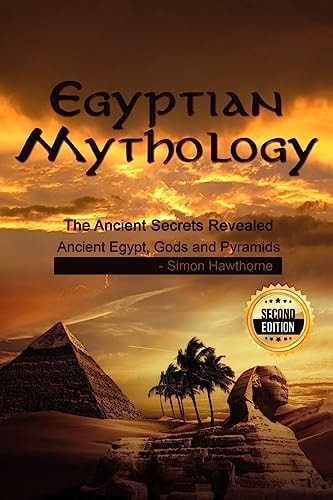 Egyptian Mythology He Ancient Secrets Revealed: Ancient Egypt, Gods and Pyramids