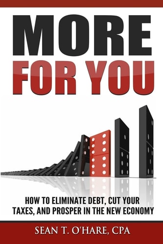 More For You How To Eliminate Debt, Cut Your Taxes, And Prosper In The New Economy