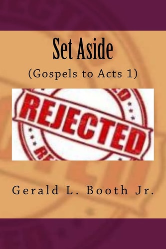 Set Aside Jesus Rejects the Jews (Gospels to Acts 1)