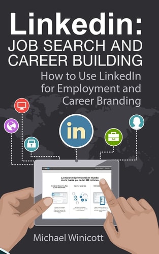 Linkedin: Job Search and Career Building How to Use LinkedIn for Employment and Career Branding
